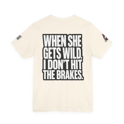 When She Gets Wild, I Don’t Hit the Brakes – Funny Dating Graphic Tee