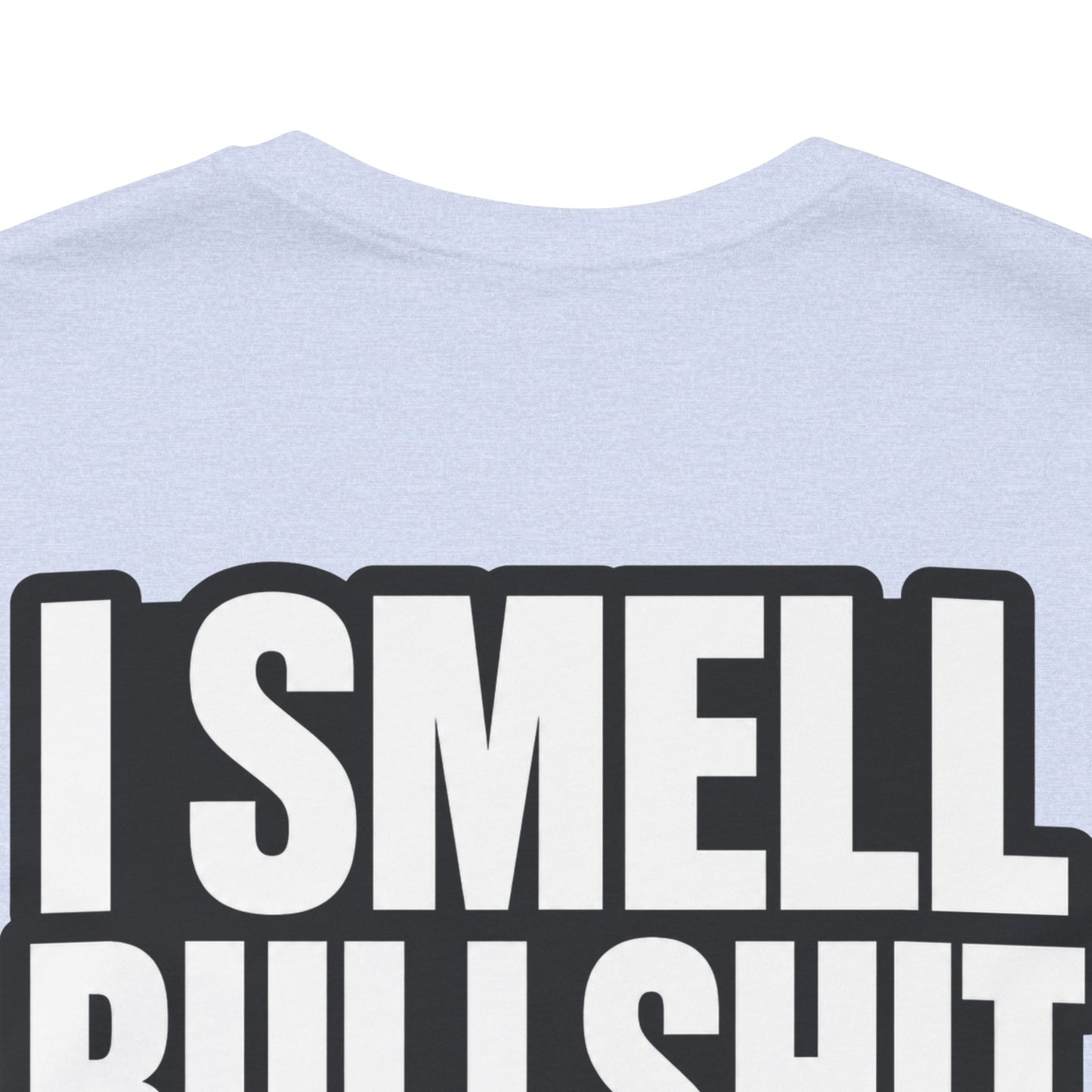 I Smell Bullshit – Bold Sarcastic Graphic Tee