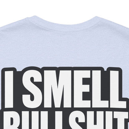 I Smell Bullshit – Bold Sarcastic Graphic Tee