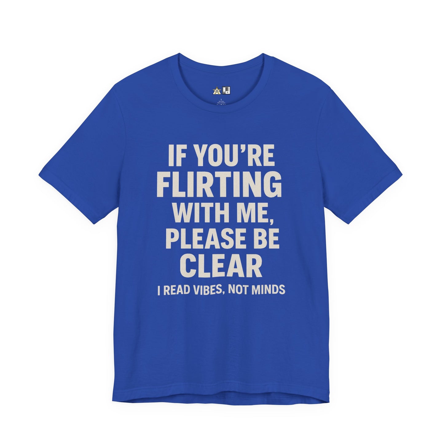 If you’re flirting with me, please be clear. I read vibes, not minds Clear Intent Only Tee – Unisex Streetwear Graphic Tee