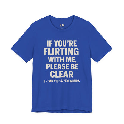 If you’re flirting with me, please be clear. I read vibes, not minds Clear Intent Only Tee – Unisex Streetwear Graphic Tee