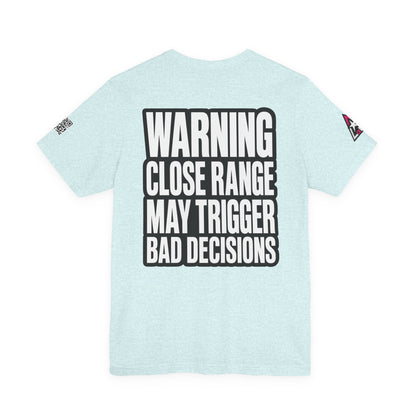 Warning Close Range May Trigger Bad Decisions – Funny Flirty Graphic Tee