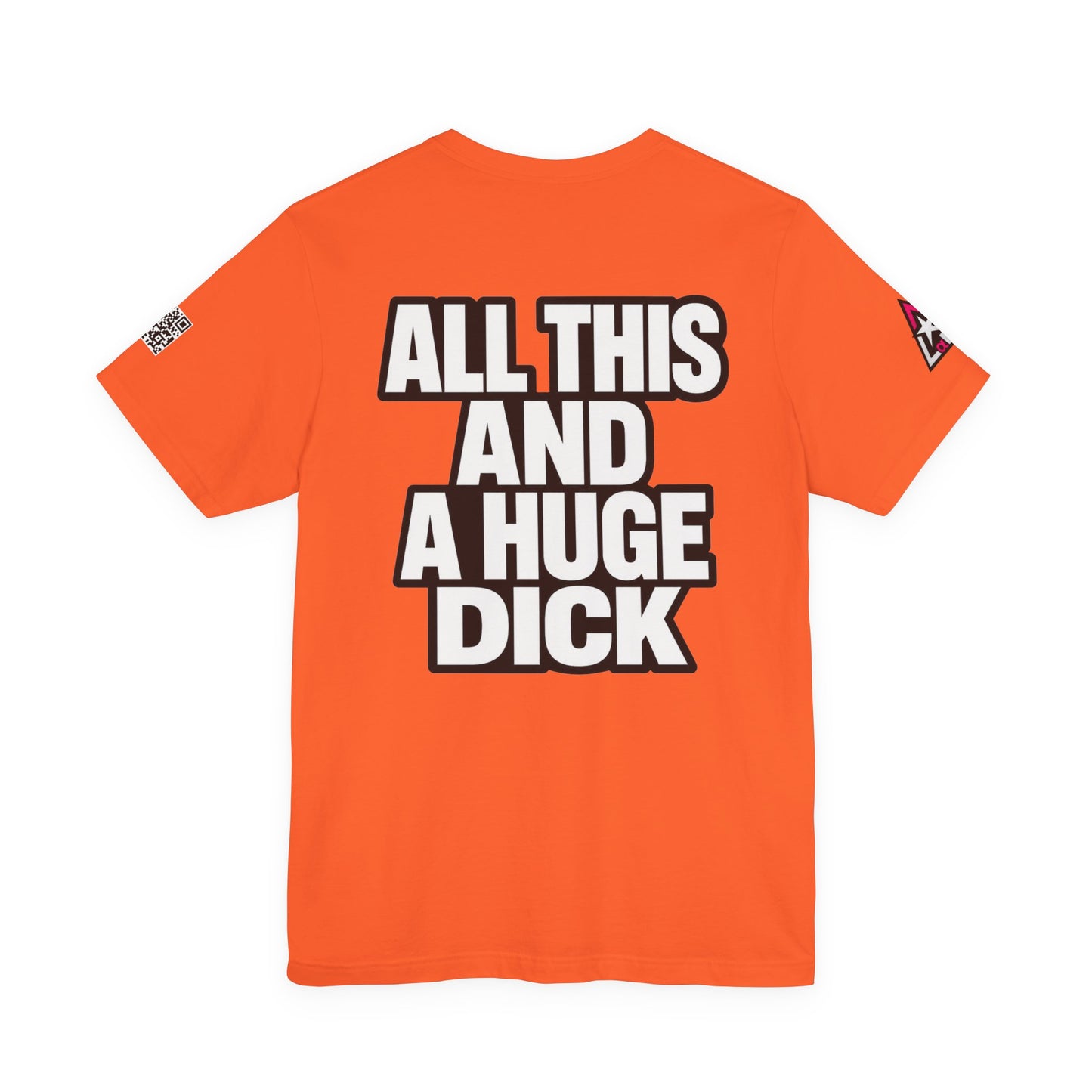 All This and a Huge Dick – Funny Cocky Graphic Tee
