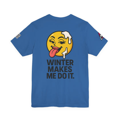 Winter Makes Me Do It Graphic T-Shirt | Funny Winter Tee | Cheeky Snow Lover Shirt