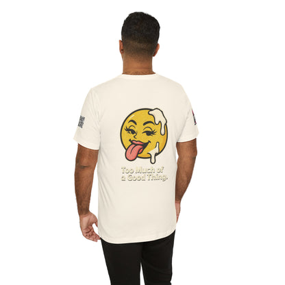 Too Much of a Good Thing Graphic T-Shirt | Funny Cheeky Tee | Playful Streetwear Shirt