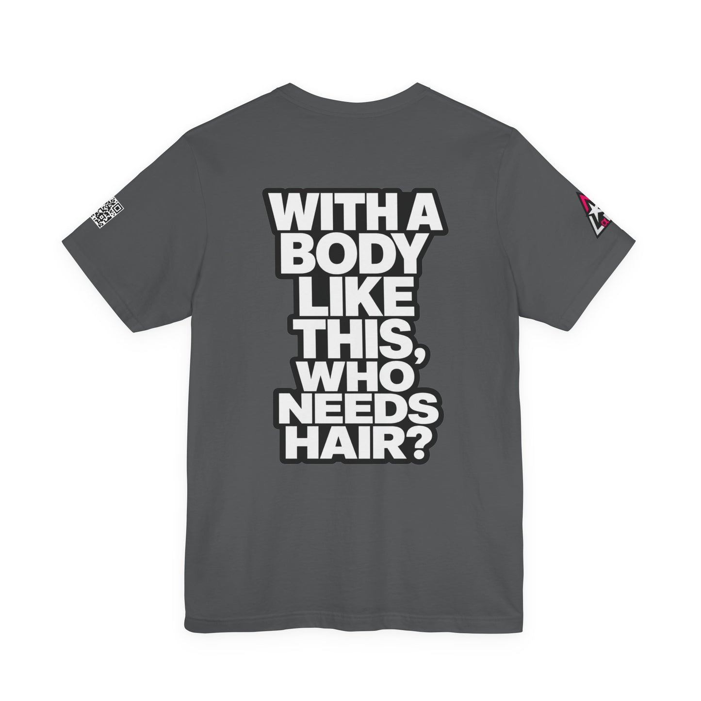 With a Body Like This, Who Needs Hair? – Funny Bald Guy Graphic Tee