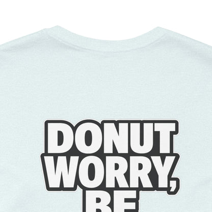 Donut Worry, Be Happy – Funny Donut Graphic Tee