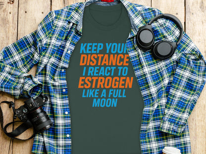 Keep Your Distance I React to Estrogen Shirt
