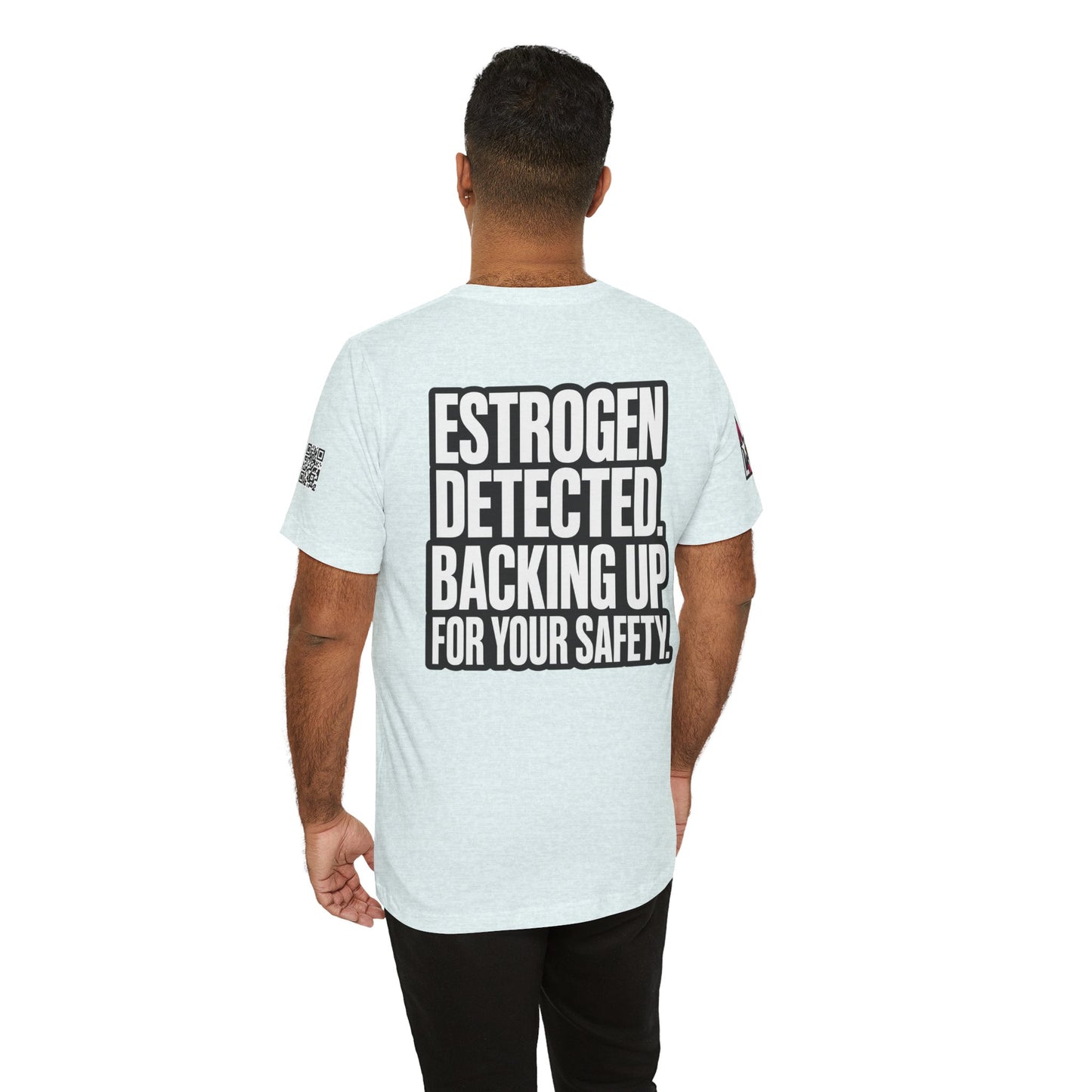 Estrogen Detected Backing Up for Your Safety – Funny Relationship Graphic Tee