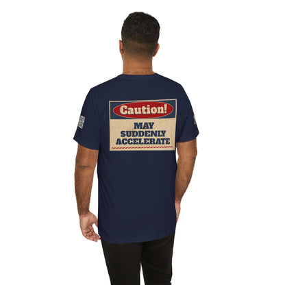 Caution! May Suddenly Accelerate Graphic T-Shirt | Funny Speed Tee | Bold Streetwear Shirt