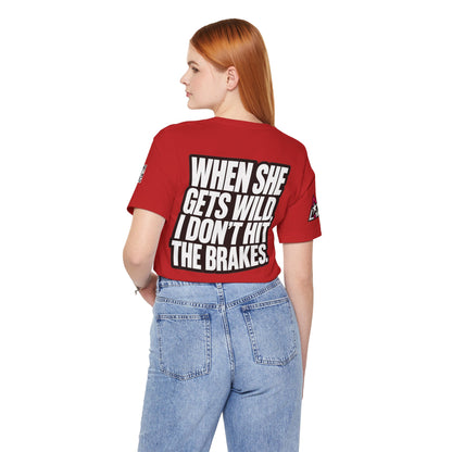 When She Gets Wild, I Don’t Hit the Brakes – Bold Dating Humor Graphic Tee