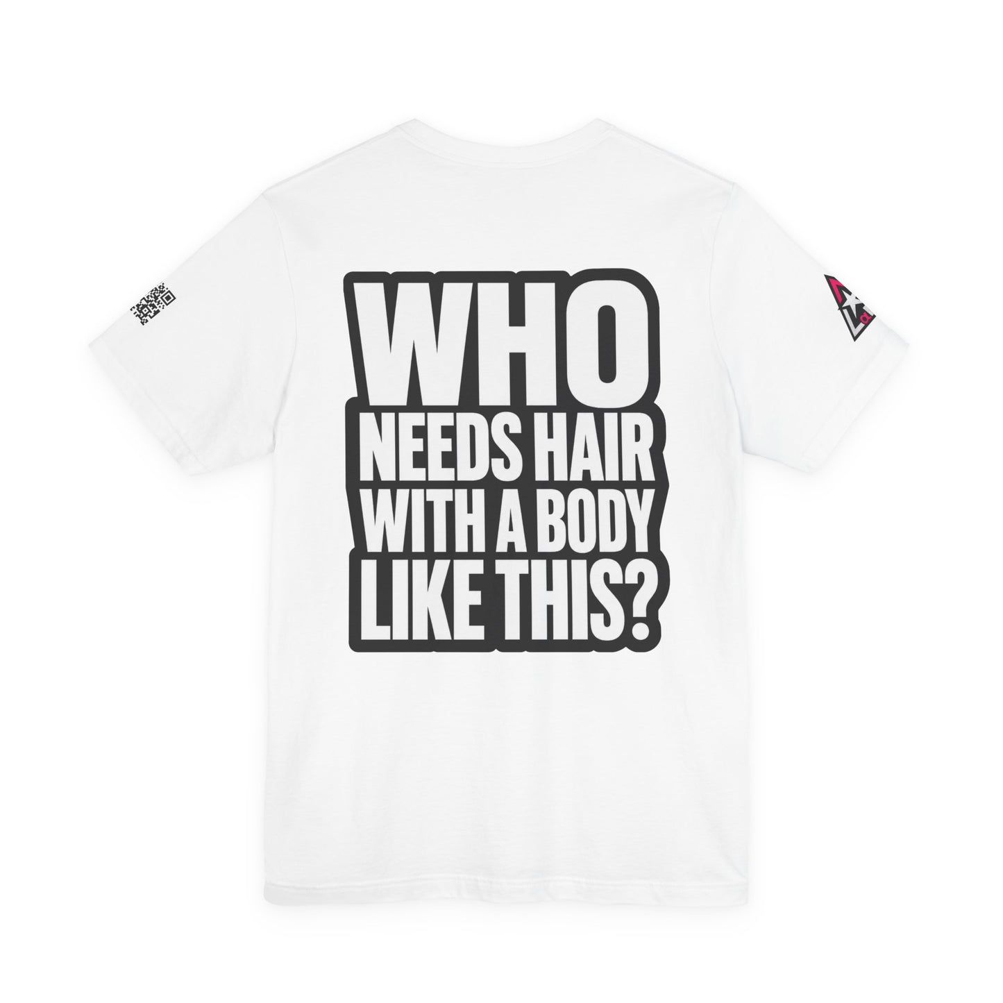Who Needs Hair With a Body Like This? – Funny Gym Graphic Tee