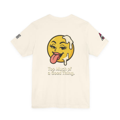 Too Much of a Good Thing Graphic T-Shirt | Funny Cheeky Tee | Playful Streetwear Shirt