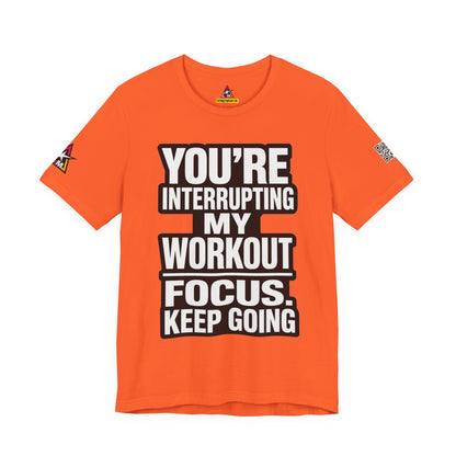 You’re Interrupting My Workout Graphic T-Shirt | Focus Keep Going Gym Tee | Fitness Streetwear
