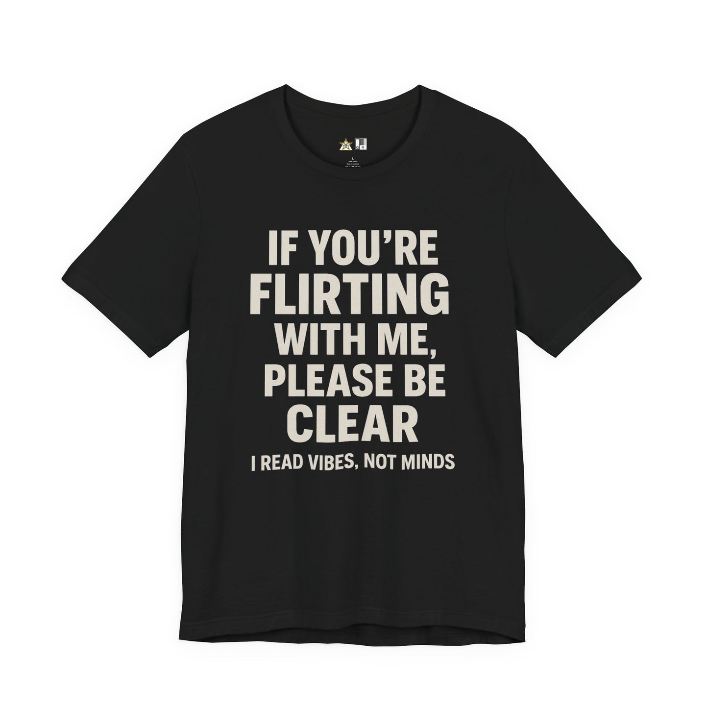 If you’re flirting with me, please be clear. I read vibes, not minds Clear Intent Only Tee – Unisex Streetwear Graphic Tee