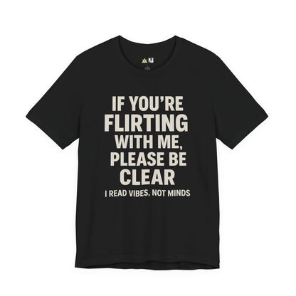 If you’re flirting with me, please be clear. I read vibes, not minds Clear Intent Only Tee – Unisex Streetwear Graphic Tee