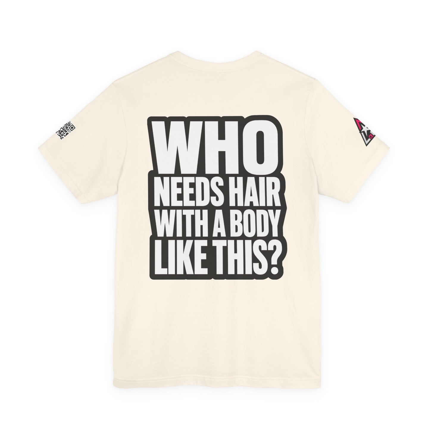Who Needs Hair With a Body Like This? – Funny Gym Graphic Tee