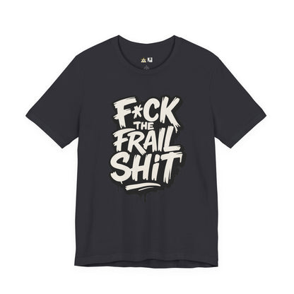 Fck the Frail Sht Attitude – Unisex Streetwear Graphic Tee