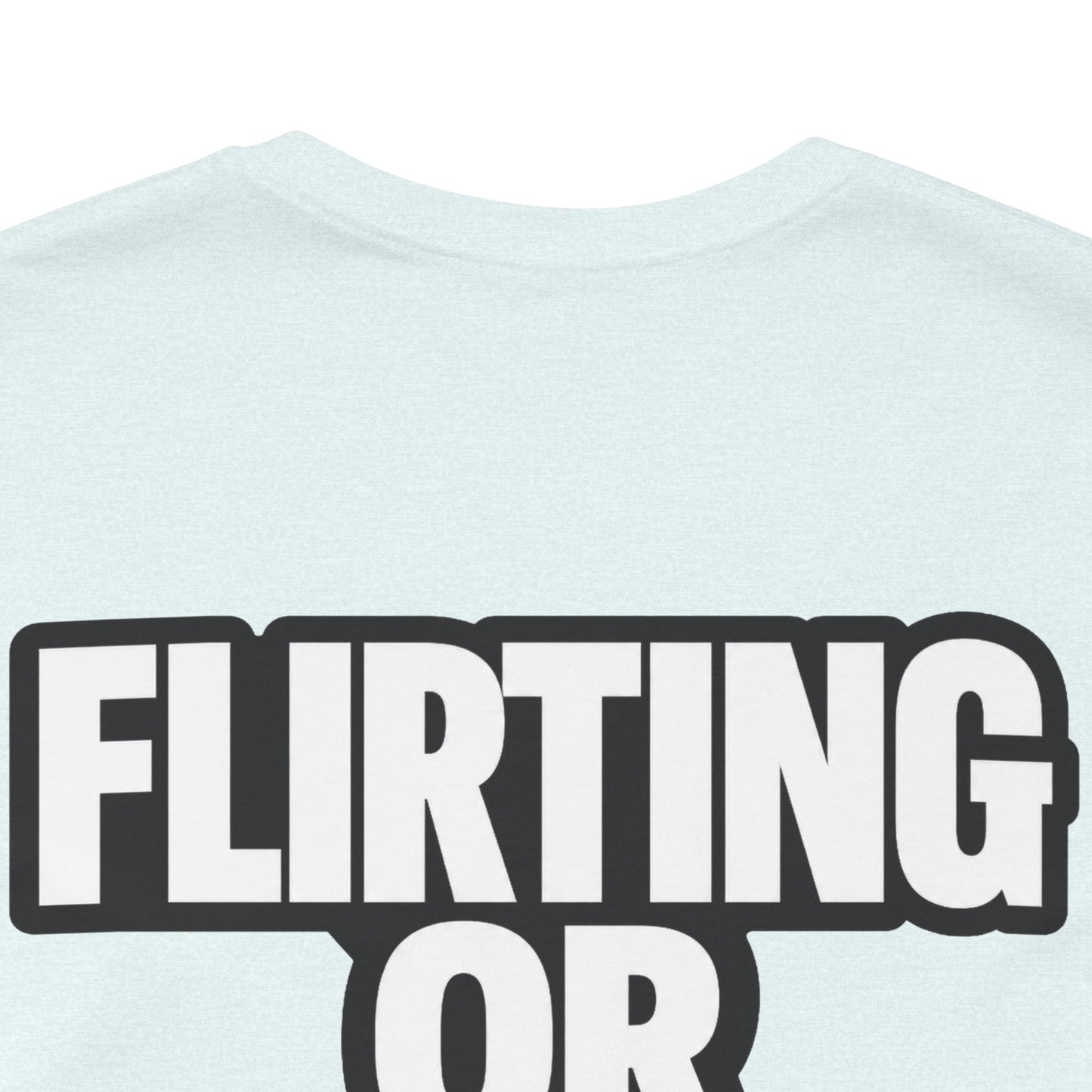 Flirting or Friendly? I Get Both – Funny Dating Graphic Tee
