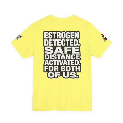 Estrogen Detected Safe Distance Activated – Funny Relationship Graphic Tee
