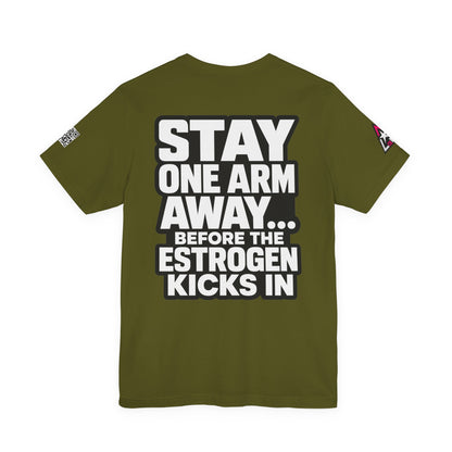 Stay One Arm Away – Funny Estrogen Warning Graphic Tee