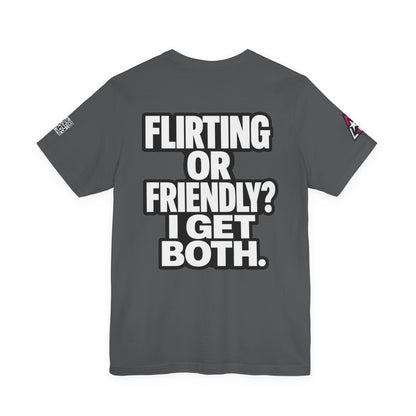 Flirting or Friendly? I Get Both – Funny Dating Graphic Tee