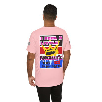 I Feel a Little Narcissistic Graphic T-Shirt | Too Hot to Be Humble | Funny Cocky Streetwear Tee