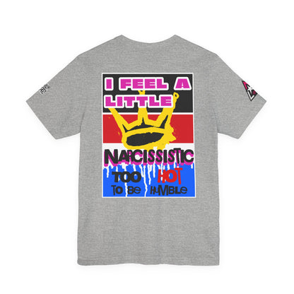 I Feel a Little Narcissistic Graphic T-Shirt | Too Hot to Be Humble | Funny Cocky Streetwear Tee