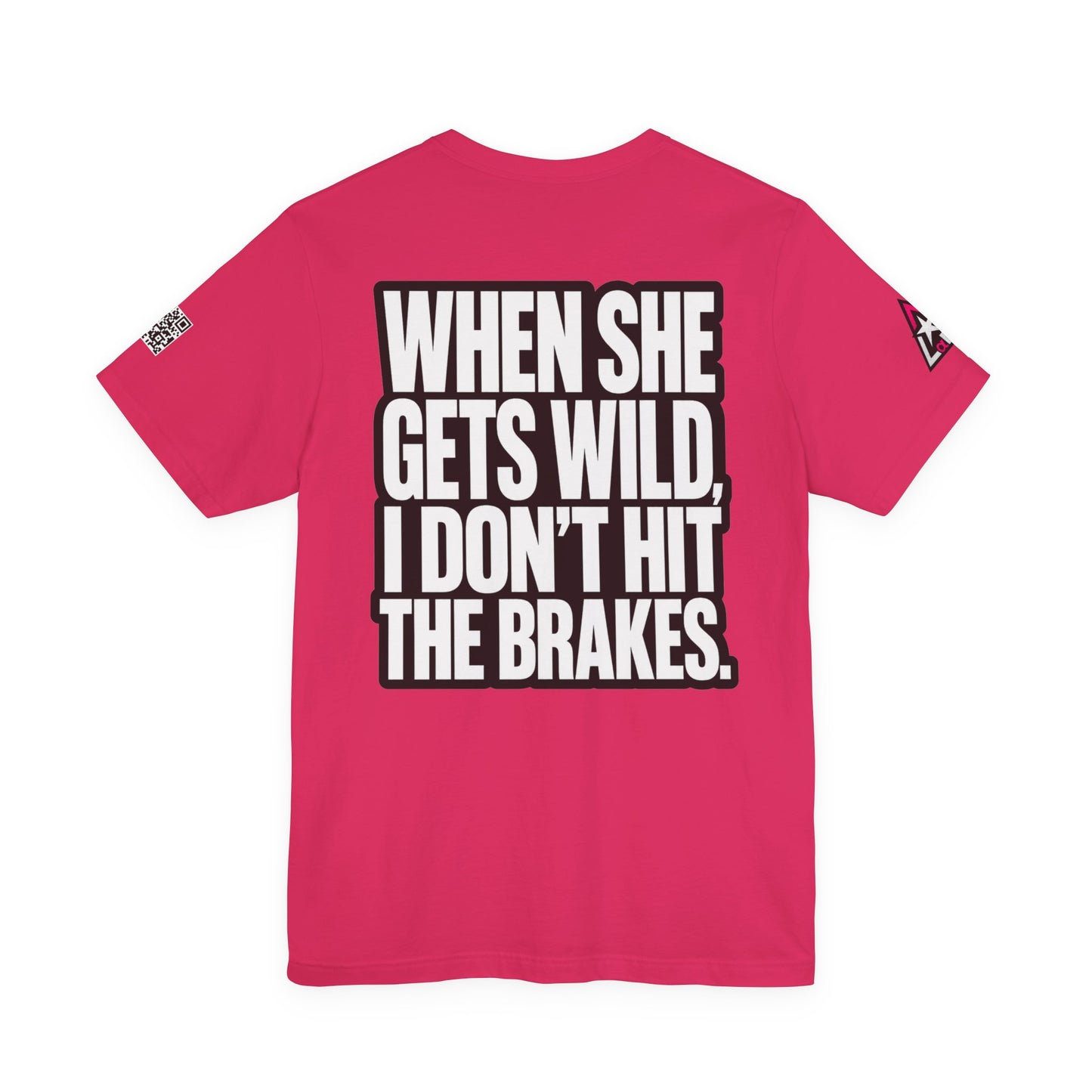 When She Gets Wild, I Don’t Hit the Brakes – Bold Dating Humor Graphic Tee