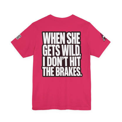 When She Gets Wild, I Don’t Hit the Brakes – Bold Dating Humor Graphic Tee