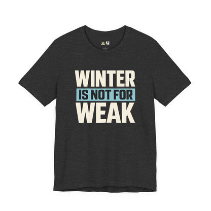 Winter Is Not For Weak – unisex streetwear graphic tee