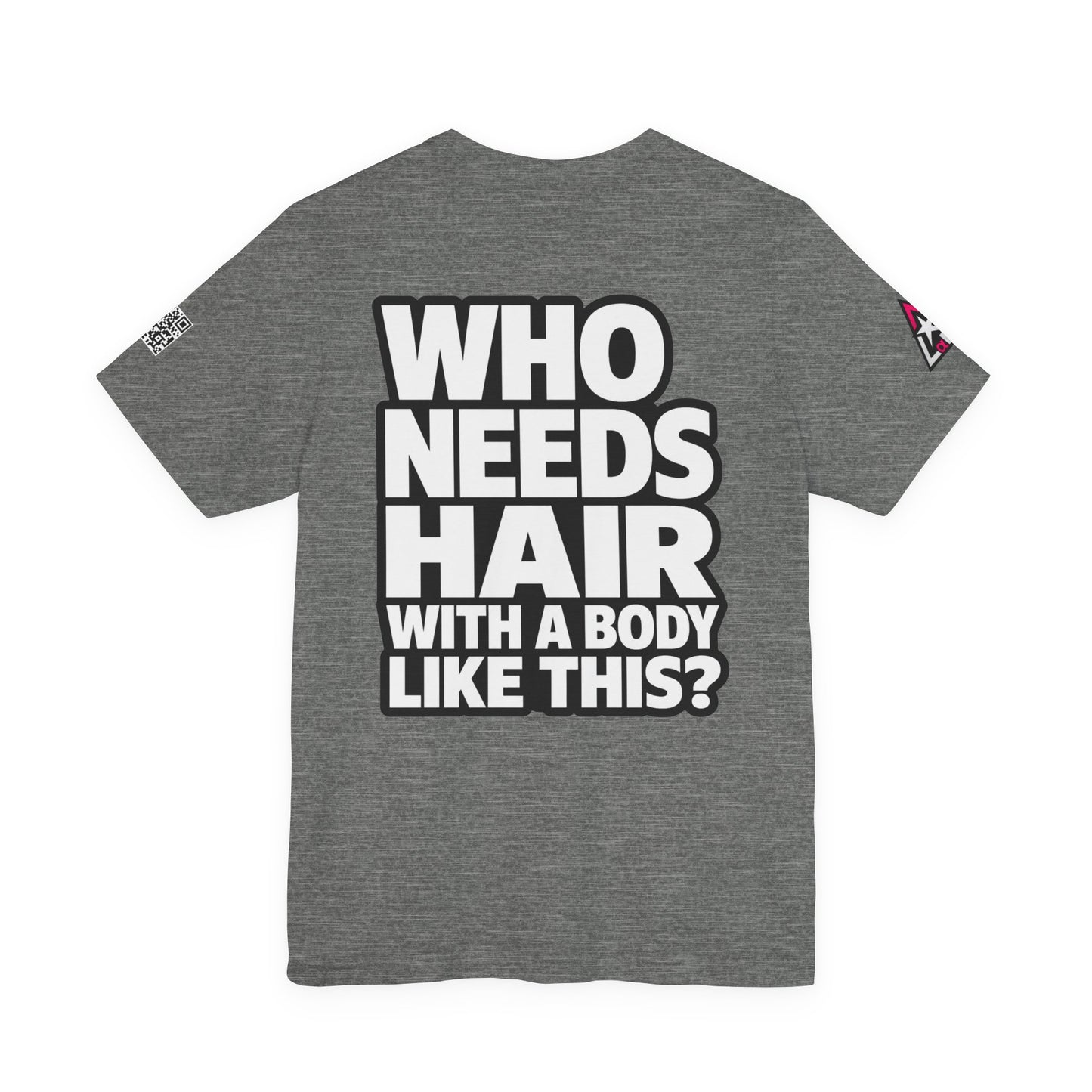 Who Needs Hair With a Body Like This? – Funny Bald Guy Graphic Tee