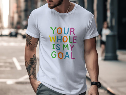 Your Whole Is My Goal Graphic T-Shirt product type
