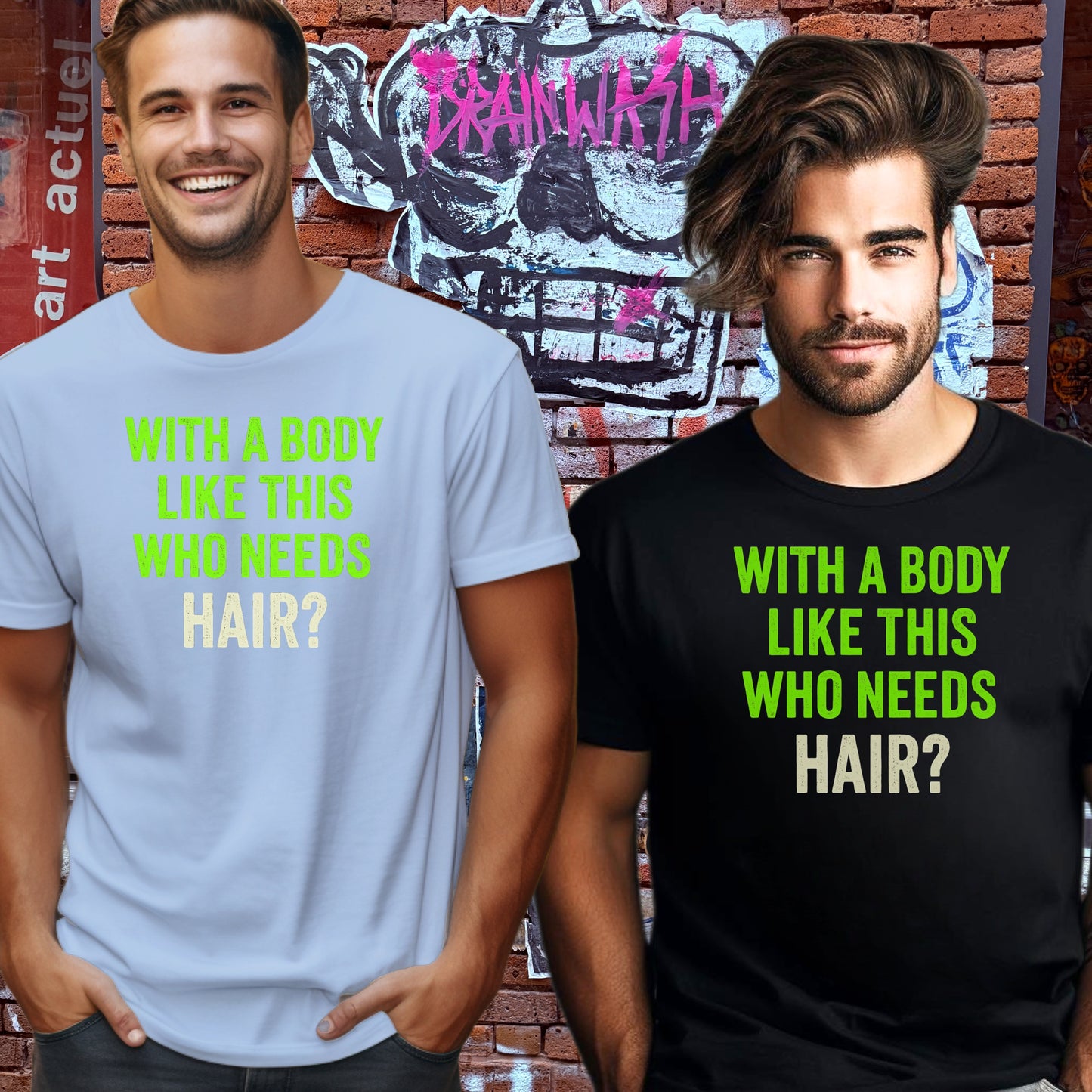 With a Body Like This Who Needs Hair t-shirt