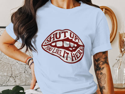 Shut Up You Like It Here Graphic T-shirt product type