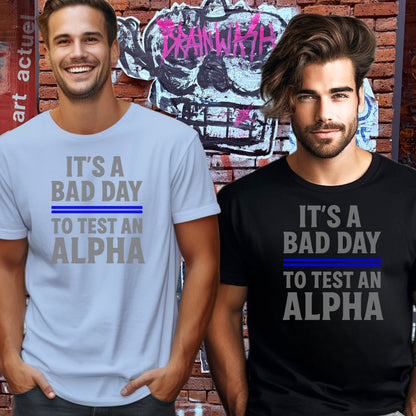 It's a Bad Day to Test an Alpha T-shirt