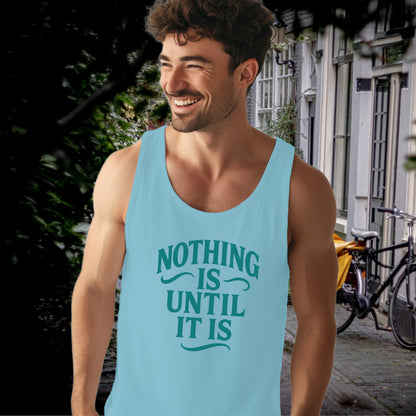 Nothing Is Until It Is Graphic Tank Top product