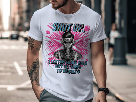 Shut Up I Listen More Now Not To Them Results product type