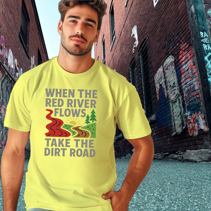 When the Red River Flows Take the Dirt Road T-Shirt