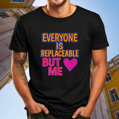 Everyone Is Replaceable But Me Heart T-shirt product