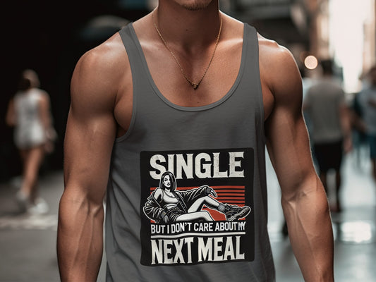 Single But I Don't Care About My Next Meal Tank Top