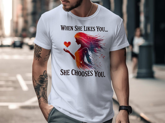 When She Likes You She Chooses You T shirt product