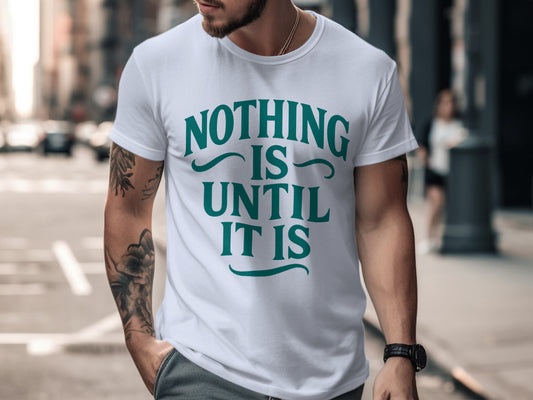 Nothing Is Until It Is Graphic Print Shirt product