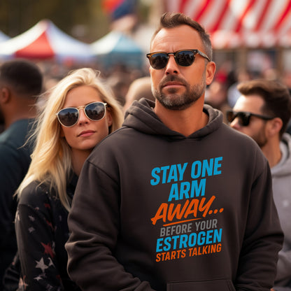 Stay One Arm Away Before Your Estrogen Hooded Sweatshirt