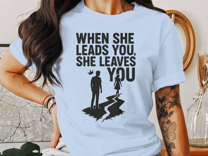 When She Leads You She Leaves You Quote Shirt product type