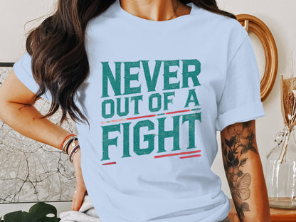 Never Out of a Fight Motivational T-shirt Product