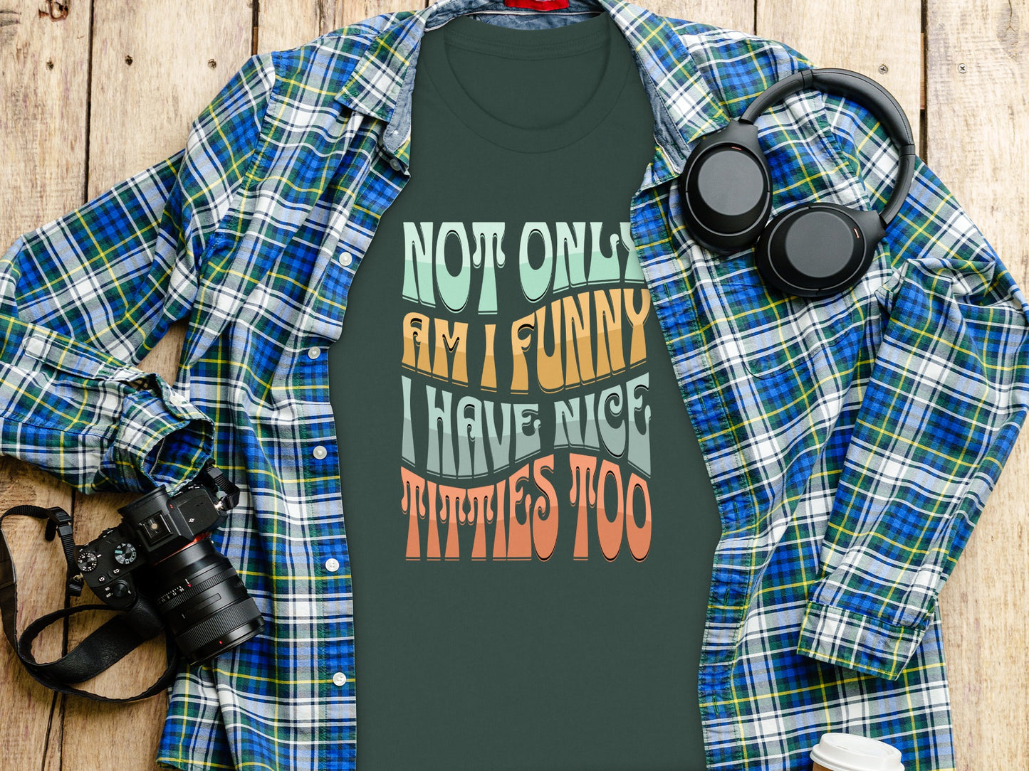 Not Only Am I Funny I Have Nice Titties Too Shirt