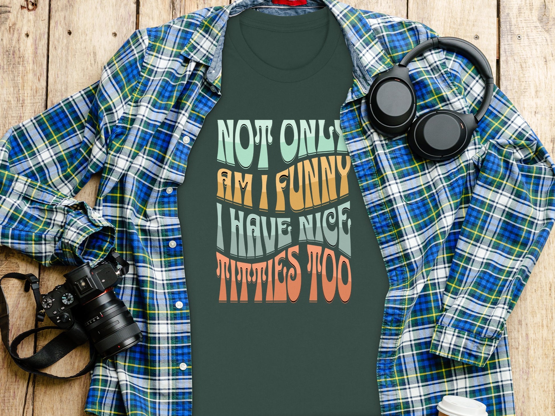 Not Only Am I Funny I Have Nice Titties Too Shirt