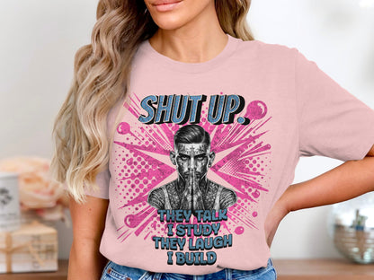 Shut Up They Talk I Study They Laugh I Build product type