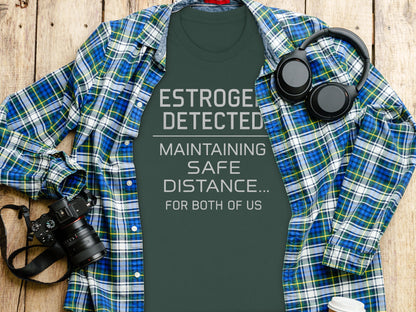 ESTROGEN DETECTED MAINTAINING SAFE DISTANCE T-SHIRT